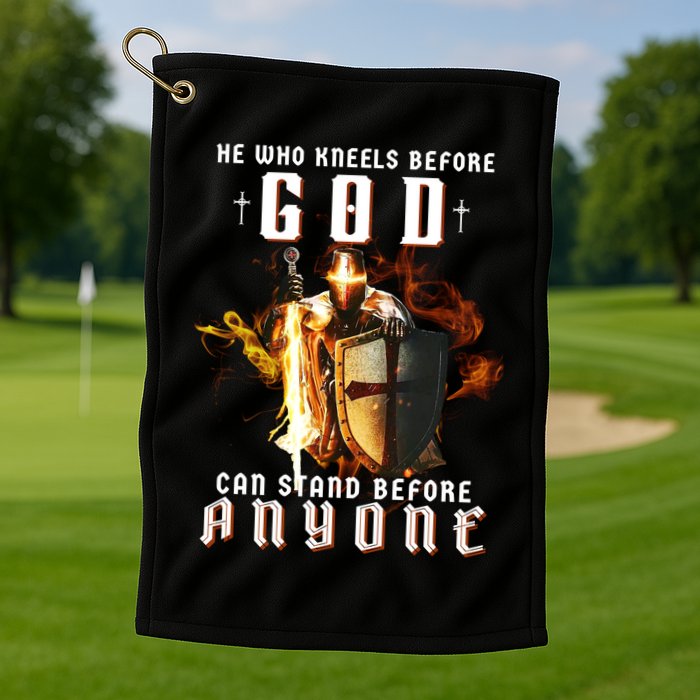 He Who Kneels Before God Can Stand Before Anyone Golf Towel