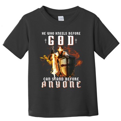 He Who Kneels Before God Can Stand Before Anyone Toddler T-Shirt