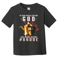 He Who Kneels Before God Can Stand Before Anyone Toddler T-Shirt