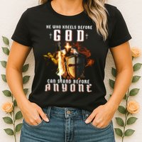 He Who Kneels Before God Can Stand Before Anyone Womens T-Shirt
