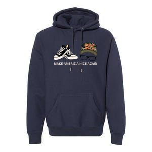 Harris Walz Kamal Make America Nice Again Kamala Rally Premium Hoodie