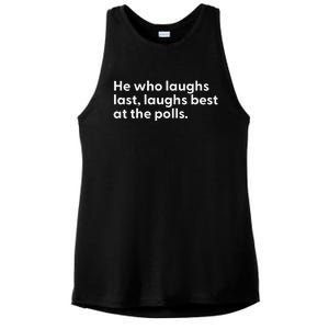 He Who Laughs Last Laughs Best At The Polls Funny Design Ladies PosiCharge Tri-Blend Wicking Tank