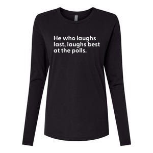 He Who Laughs Last Laughs Best At The Polls Funny Design Womens Cotton Relaxed Long Sleeve T-Shirt