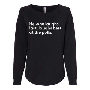 He Who Laughs Last Laughs Best At The Polls Funny Design Womens California Wash Sweatshirt