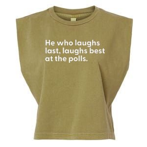 He Who Laughs Last Laughs Best At The Polls Funny Design Garment-Dyed Women's Muscle Tee