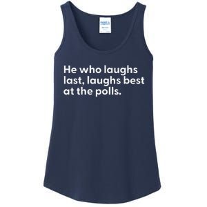 He Who Laughs Last Laughs Best At The Polls Funny Design Ladies Essential Tank