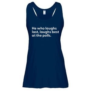 He Who Laughs Last Laughs Best At The Polls Funny Design Ladies Essential Flowy Tank