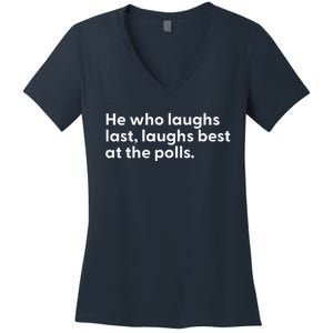 He Who Laughs Last Laughs Best At The Polls Funny Design Women's V-Neck T-Shirt