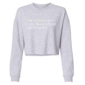 He Who Laughs Last Laughs Best At The Polls Funny Design Cropped Pullover Crew