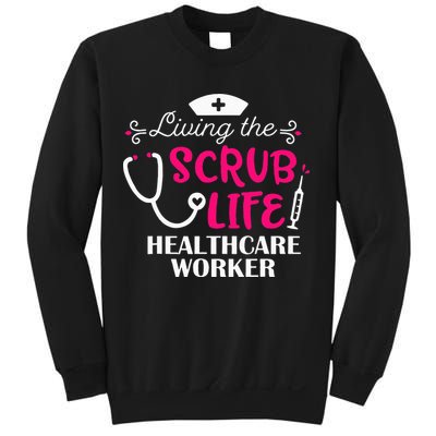 Healthcare Worker Living The Scrub Life Nursing Lover Sweatshirt
