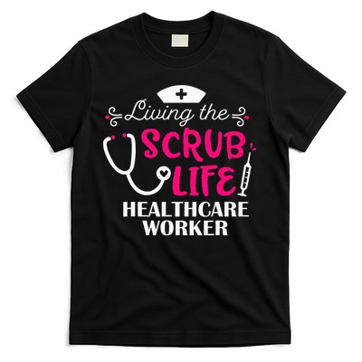 Healthcare Worker Living The Scrub Life Nursing Lover T-Shirt