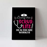 Healthcare Worker Living The Scrub Life Nursing Lover Canvas