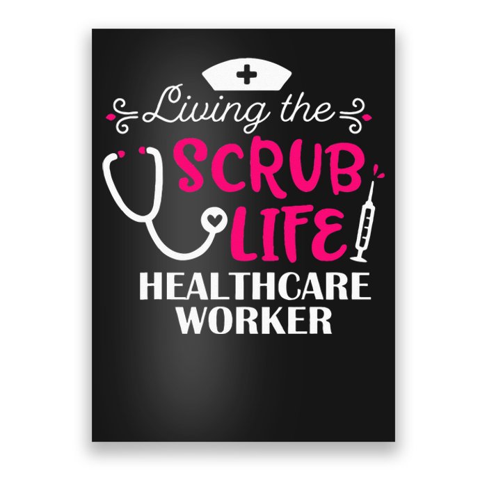 Healthcare Worker Living The Scrub Life Nursing Lover Poster