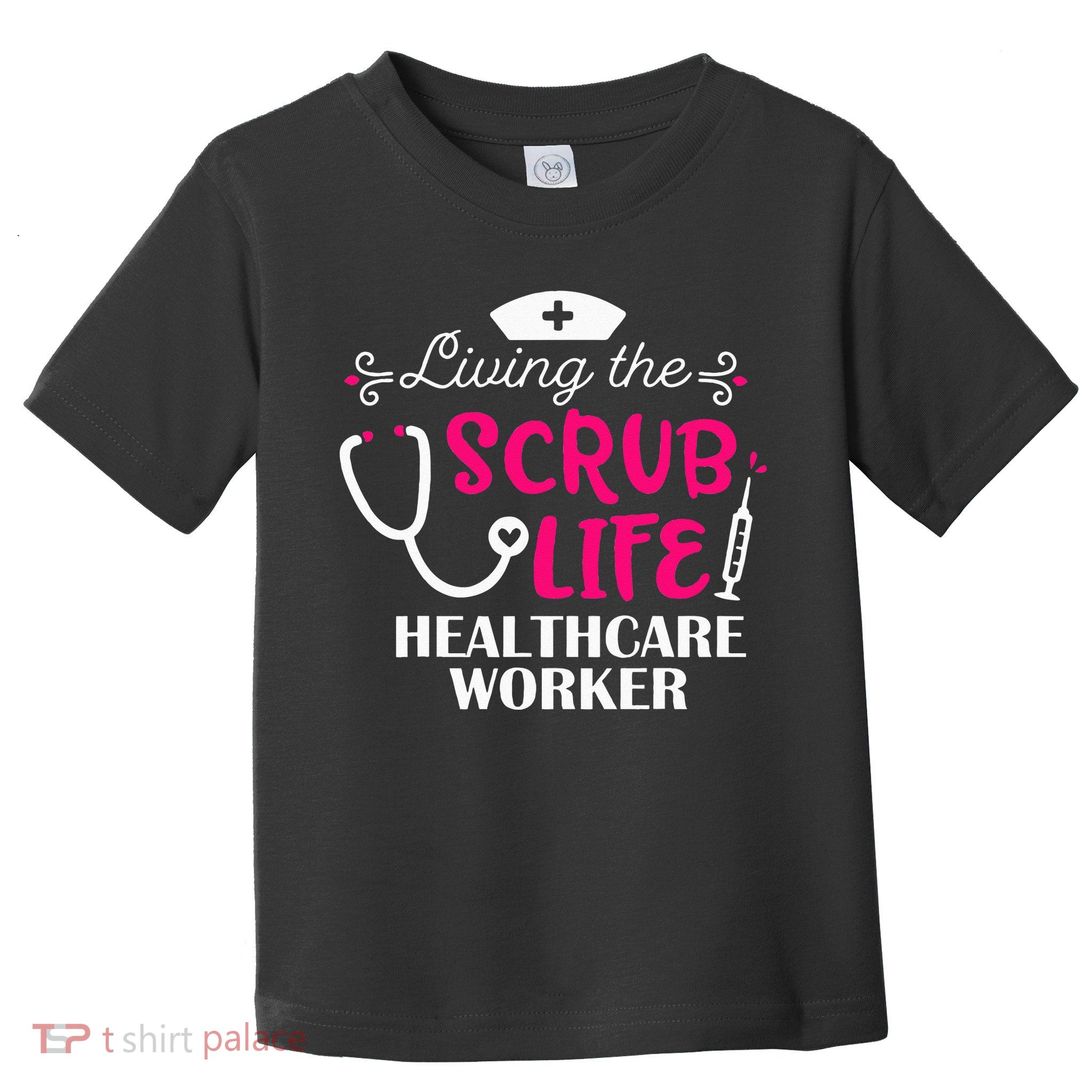 Healthcare Worker Living The Scrub Life Nursing Lover Toddler T-Shirt