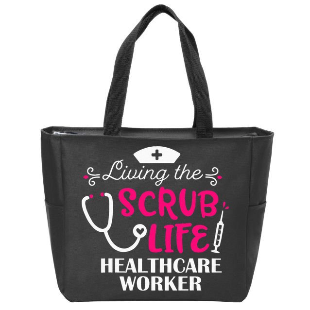 Healthcare Worker Living The Scrub Life Nursing Lover Zip Tote Bag