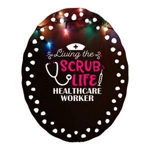 Healthcare Worker Living The Scrub Life Nursing Lover Ceramic Oval Ornament