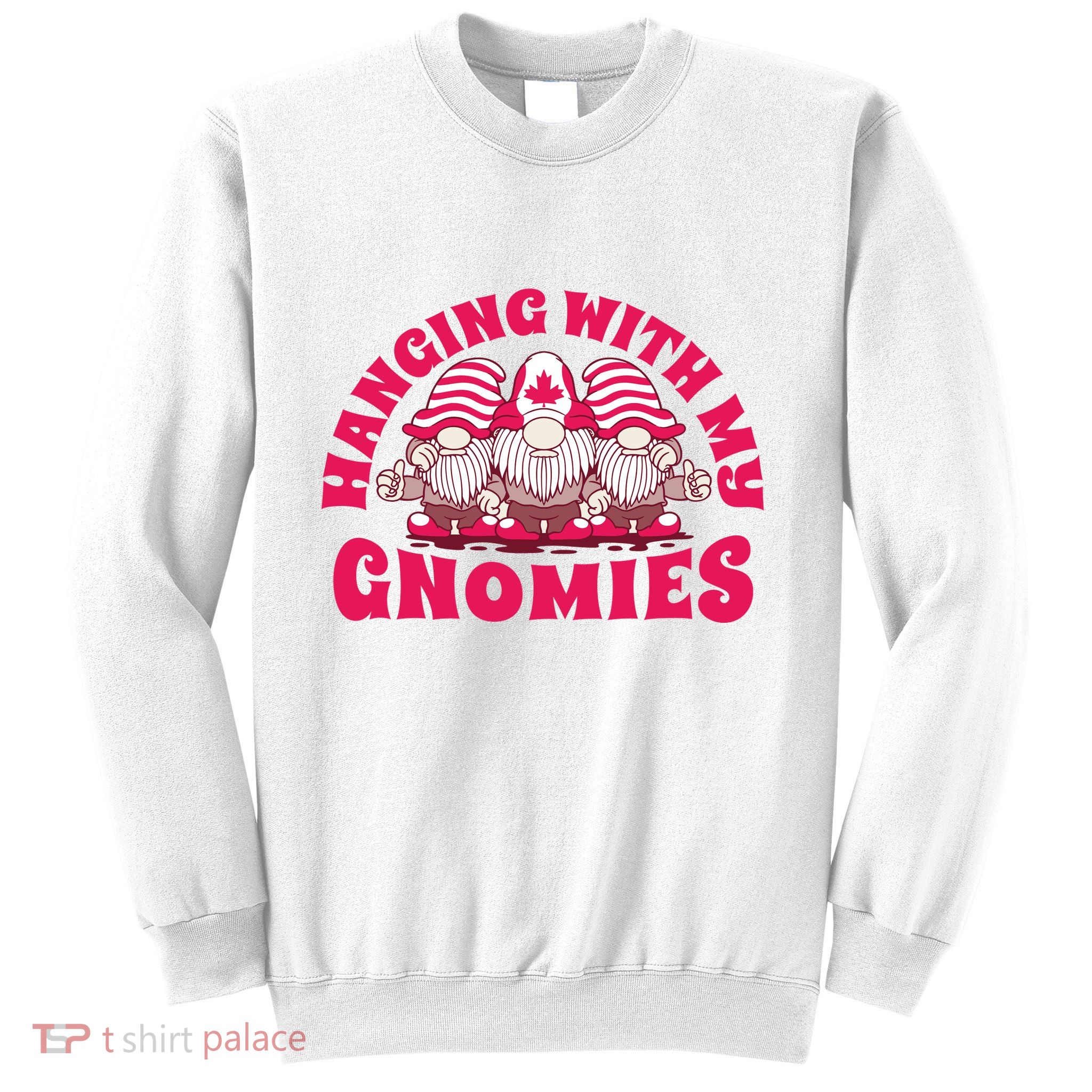 Hanging With My Gnomies Canada Sweatshirt
