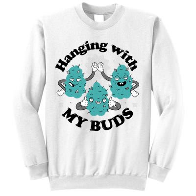 Hanging With My Buds Funny Marijuana Sweatshirt