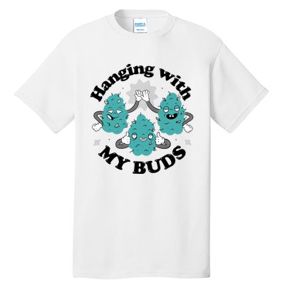 Hanging With My Buds Funny Marijuana Tall T-Shirt