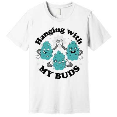 Hanging With My Buds Funny Marijuana Premium T-Shirt
