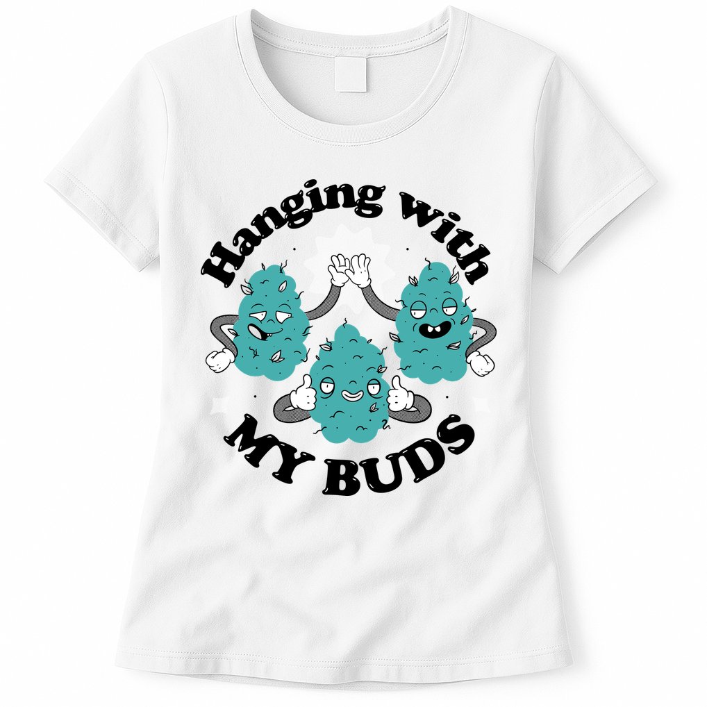 Hanging With My Buds Funny Marijuana Womens T-Shirt