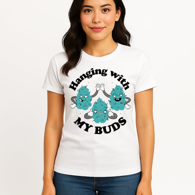 Hanging With My Buds Funny Marijuana Womens T-Shirt