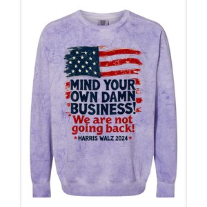 Harris Walz Mind Your Own Damn Business WeRe Not Going Back Colorblast Crewneck Sweatshirt