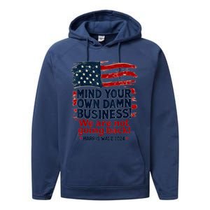 Harris Walz Mind Your Own Damn Business WeRe Not Going Back Performance Fleece Hoodie