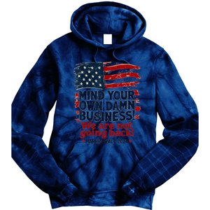 Harris Walz Mind Your Own Damn Business WeRe Not Going Back Tie Dye Hoodie