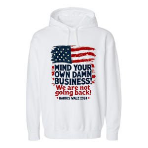 Harris Walz Mind Your Own Damn Business WeRe Not Going Back Garment-Dyed Fleece Hoodie