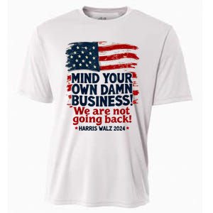 Harris Walz Mind Your Own Damn Business WeRe Not Going Back Cooling Performance Crew T-Shirt