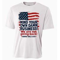 Harris Walz Mind Your Own Damn Business WeRe Not Going Back Cooling Performance Crew T-Shirt