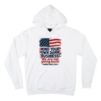 Harris Walz Mind Your Own Damn Business WeRe Not Going Back Hoodie