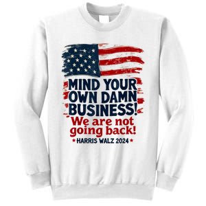 Harris Walz Mind Your Own Damn Business WeRe Not Going Back Sweatshirt