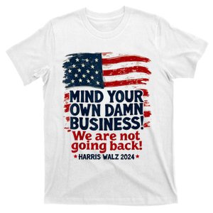 Harris Walz Mind Your Own Damn Business WeRe Not Going Back T-Shirt