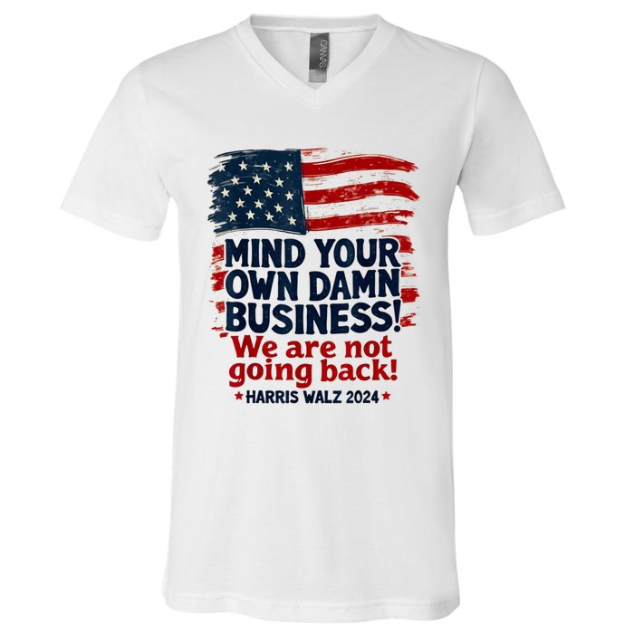 Harris Walz Mind Your Own Damn Business WeRe Not Going Back V-Neck T-Shirt