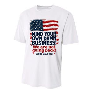 Harris Walz Mind Your Own Damn Business WeRe Not Going Back Performance Sprint T-Shirt