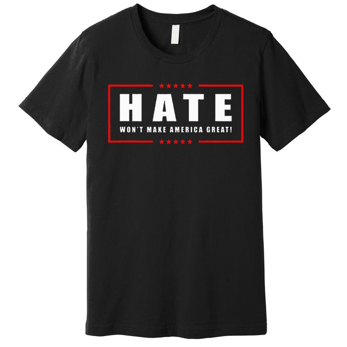 Hate WonT Make America Great Antiwar Antiracism Premium T-Shirt