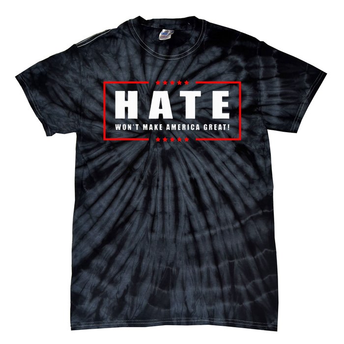 Hate WonT Make America Great Antiwar Antiracism Tie-Dye T-Shirt