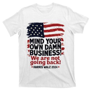 Harris Walz Mind Your Own Damn Business Were Not Going Back T-Shirt