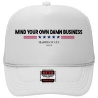 Harris Walz Mind Your Own Damn Business Election High Crown Mesh Back Trucker Hat