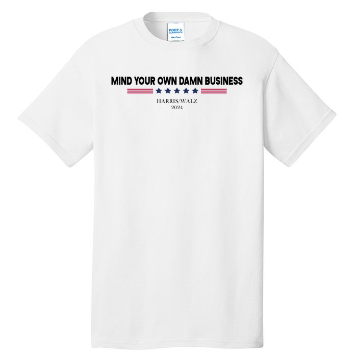 Harris Walz Mind Your Own Damn Business Election Tall T-Shirt