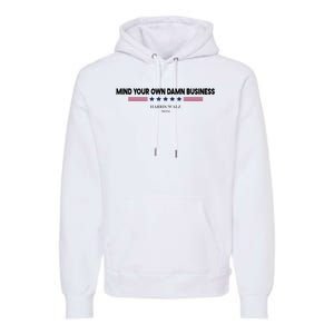 Harris Walz Mind Your Own Damn Business Election Premium Hoodie