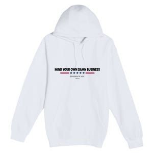 Harris Walz Mind Your Own Damn Business Election Premium Pullover Hoodie