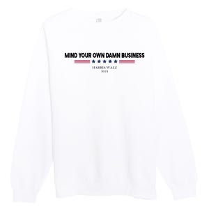 Harris Walz Mind Your Own Damn Business Election Premium Crewneck Sweatshirt