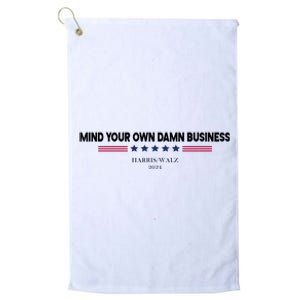 Harris Walz Mind Your Own Damn Business Election Platinum Collection Golf Towel