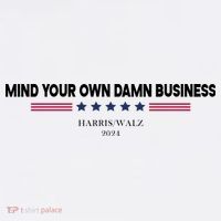 Harris Walz Mind Your Own Damn Business Election Womens T-Shirt