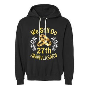 Husband Wife Married 27 Years We Still Do 27th Anniversary Garment-Dyed Fleece Hoodie