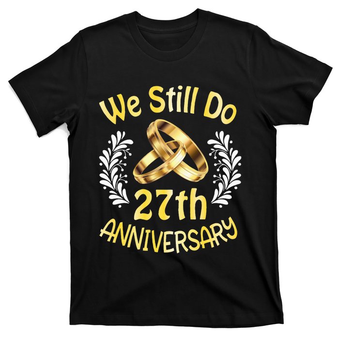 Husband Wife Married 27 Years We Still Do 27th Anniversary T-Shirt