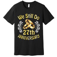 Husband Wife Married 27 Years We Still Do 27th Anniversary Premium T-Shirt